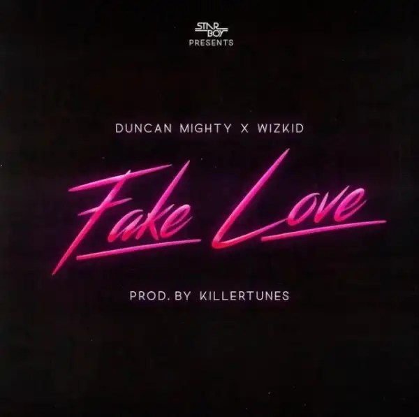 Duncan Mighty - Fake Love Ft. Wizkid